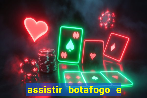 assistir botafogo e avai ao vivo em hd